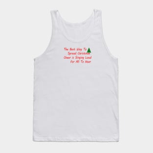 THE BEST WAY TO SPREAD CHRISTMAS CHEER IS SINGING LOUD FOR ALL TO HEAR Tank Top